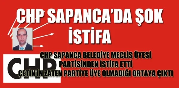 CHP Sapanca Belediye Meclis Üyesi Adnan Çetin Partisinden İstifa Etti