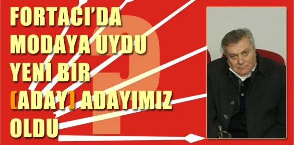Turan Fortacı'da Modaya Uydu Yeni Bir Aday Adayımız Oldu