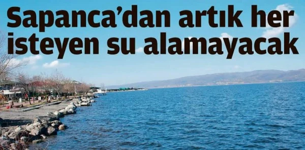 Sapanca'dan Artık Her İsteyen Su Alamayacak