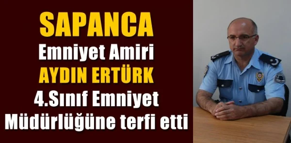 Sapanca Emniyet Amiri Aydın Ertürk, 4.sınıf Emniyet Müdürlüğüne Terfi Etti