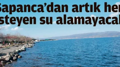 Sapanca'dan Artık Her İsteyen Su Alamayacak