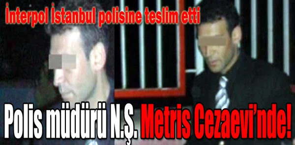 Kırmızı Bültenle Aranan Polis Müdürü İnterpol Tarafından Teslim Edildi