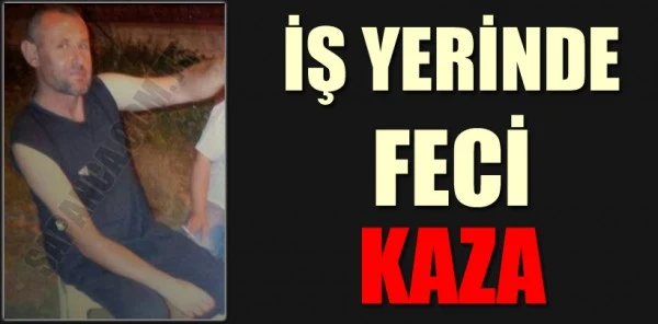 İş Yerinde Feci Ölüm