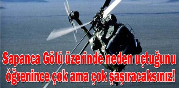 Sapanca Gölü Üzerinde Gezen Askeri Helikopter Ne Arıyor ?