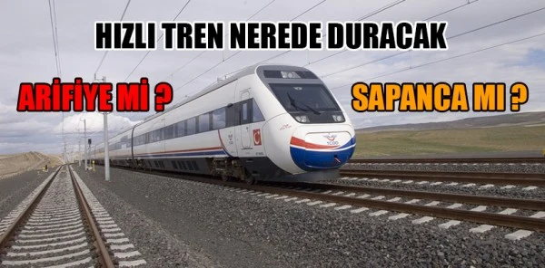 Yht'de Arifiye'mi Sapanca'mı İşte Cevabı