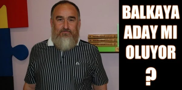Mustafa Balkaya SAADET Partisinden Aday Mı Oluyor?