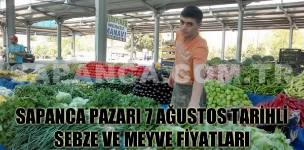 Sapanca Pazarı 07 Ağustos Tarihli Sebze ve Meyve Fiyatları
