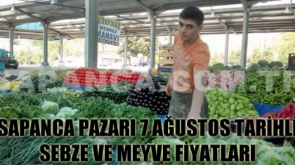 Sapanca Pazarı 07 Ağustos Tarihli Sebze ve Meyve Fiyatları