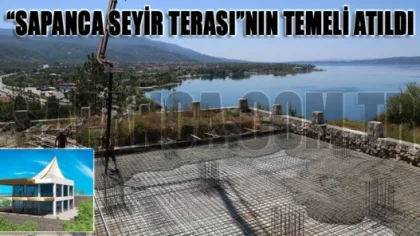 'Sapanca Seyir Terası'nın Temeli Atıldı