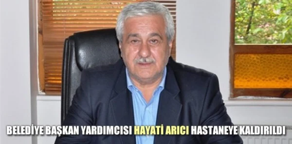Sapanca Belediye Başkan Yardımcısı Hayati Arıcı Hastaneye Kaldırıldı