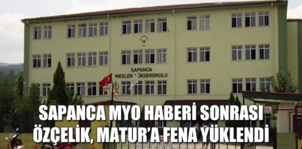 Sapanca Myo Haberi Sonrası Özçelik, Matur'a Fena Yüklendi