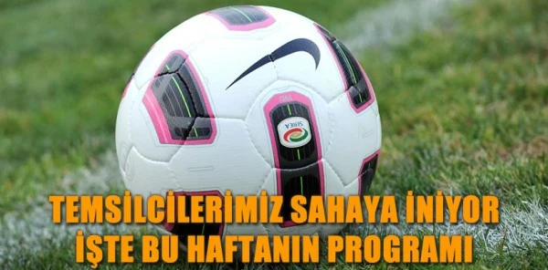 Temsilcilerimiz Sahaya İniyor İşte Bu Haftanın Programı