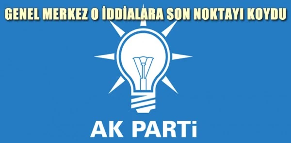 AK Parti Genel Merkezi O İddialara Son Noktayı Koydu