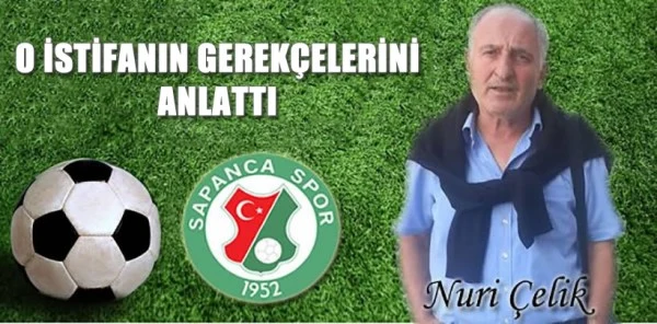 Nuri Çelik İstifasının Ardında Yatan Sebepleri Sapanca.com.tr’ye Anlattı
