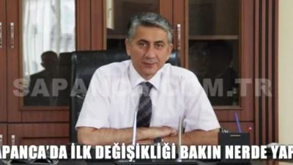 Kaymakam Azcan, Sapanca'da İlk Değişikliği Bakın Nerde Yaptı