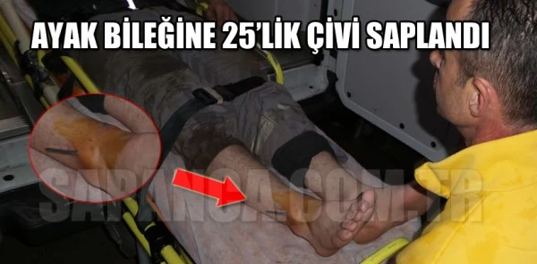 Ayak Bileğine 25'lik Çivi Saplandı