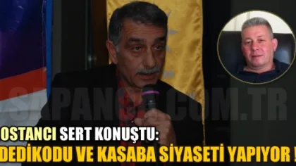 Bostancı Sert Konuştu: 'Dedikodu ve Kasaba Siyaseti Yapıyor'