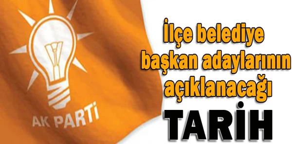 İlçe Belediye Başkan Adayları Ne Zaman Açıklanacak
