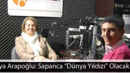 Oya Arapoğlu: Sapanca 'Dünya Yıldızı' Olacak