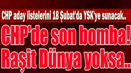 CHP'de Son Bomba. Raşit Dünya Yoksa..