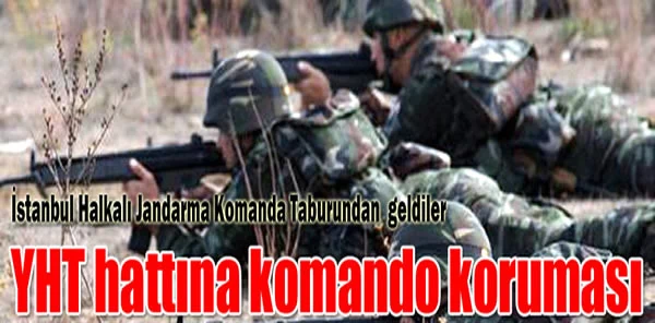 Yht Hattını Komandolar Koruyacak