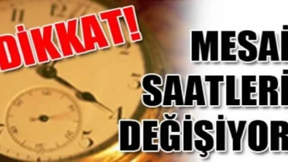 Dikkat! Mesai Saatleri Değişiyor