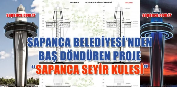 Sapanca Belediyesi'nden Baş Döndüren Proje 'Sapanca Seyir Kulesi'