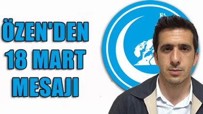 Özen'den 18 Mart Mesajı