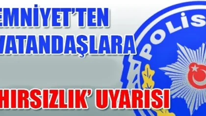 Polis Uyardı: Hırsız Kolay Girebileceği Ev ve İş Yerini Tercih Eder