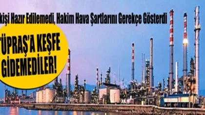 Tüpraş'a Keşfe Gidemediler!