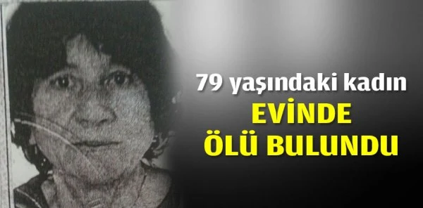 79 Yaşındaki Kadın Evinde Ölü Bulundu