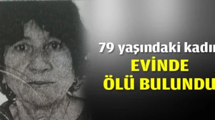 79 Yaşındaki Kadın Evinde Ölü Bulundu