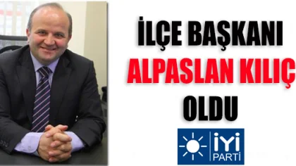 İYİ Parti Sapanca İlçe Başkanı Alpaslan Kılıç Oldu