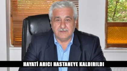 Hayati Arıcı Beyin Kanaması Geçirdi