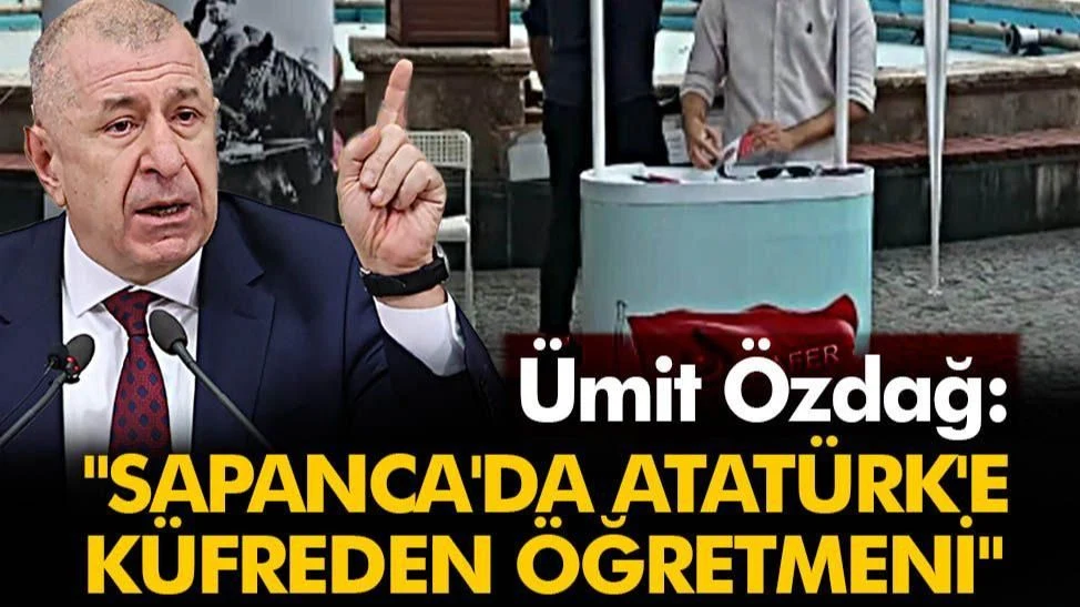 Özdağ:" Sapanca'da Atatürk'e Küfreden Öğretmeni..."