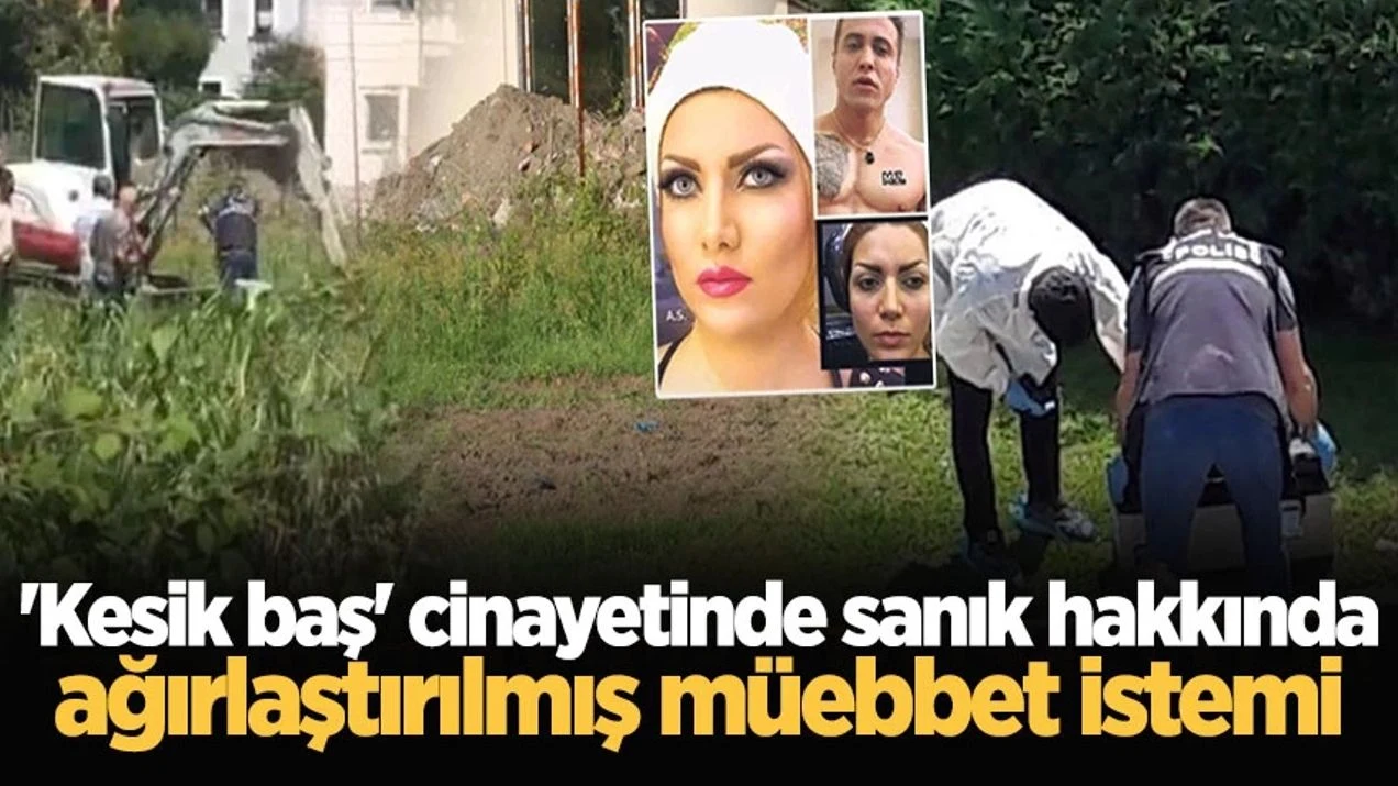 'Kesik Baş' Cinayetinde Sanık Hakkında Ağırlaştırılmış Müebbet İstemi