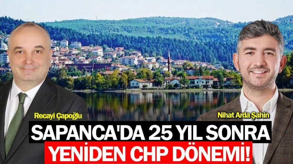 Sapanca'da 25 Yıl Sonra Yeniden CHP Dönemi!